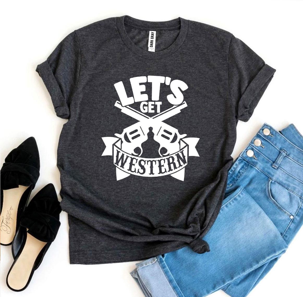 Let’s Get Western T-shirt - jenshomeandgardendecor