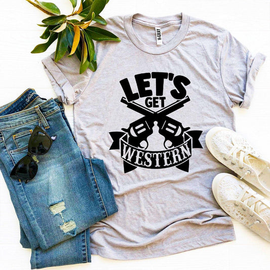 Let’s Get Western T-shirt - jenshomeandgardendecor