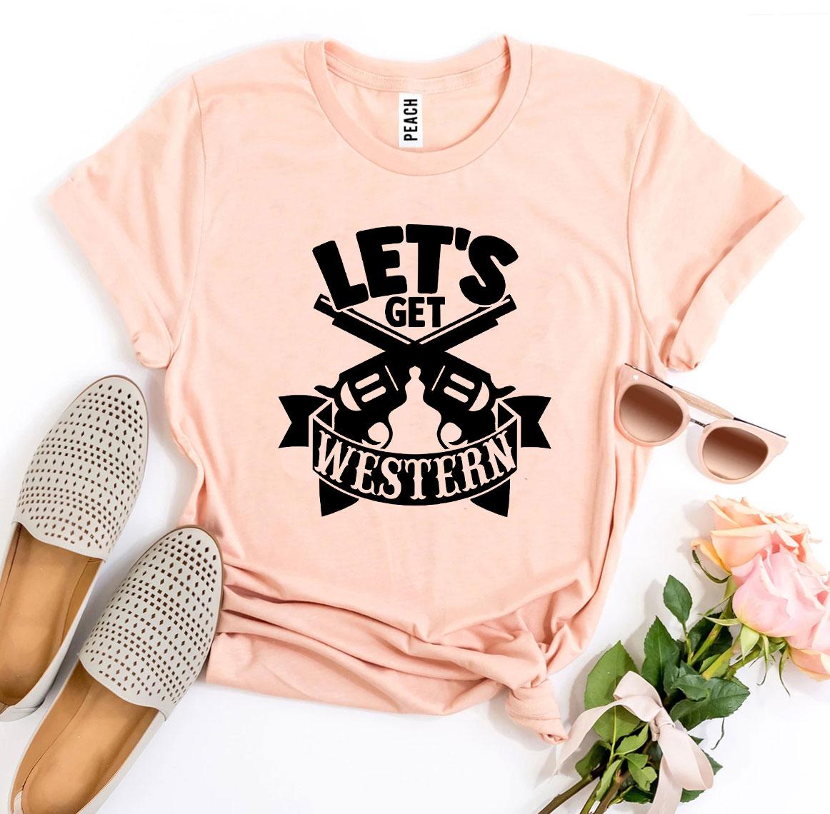 Let’s Get Western T-shirt - jenshomeandgardendecor