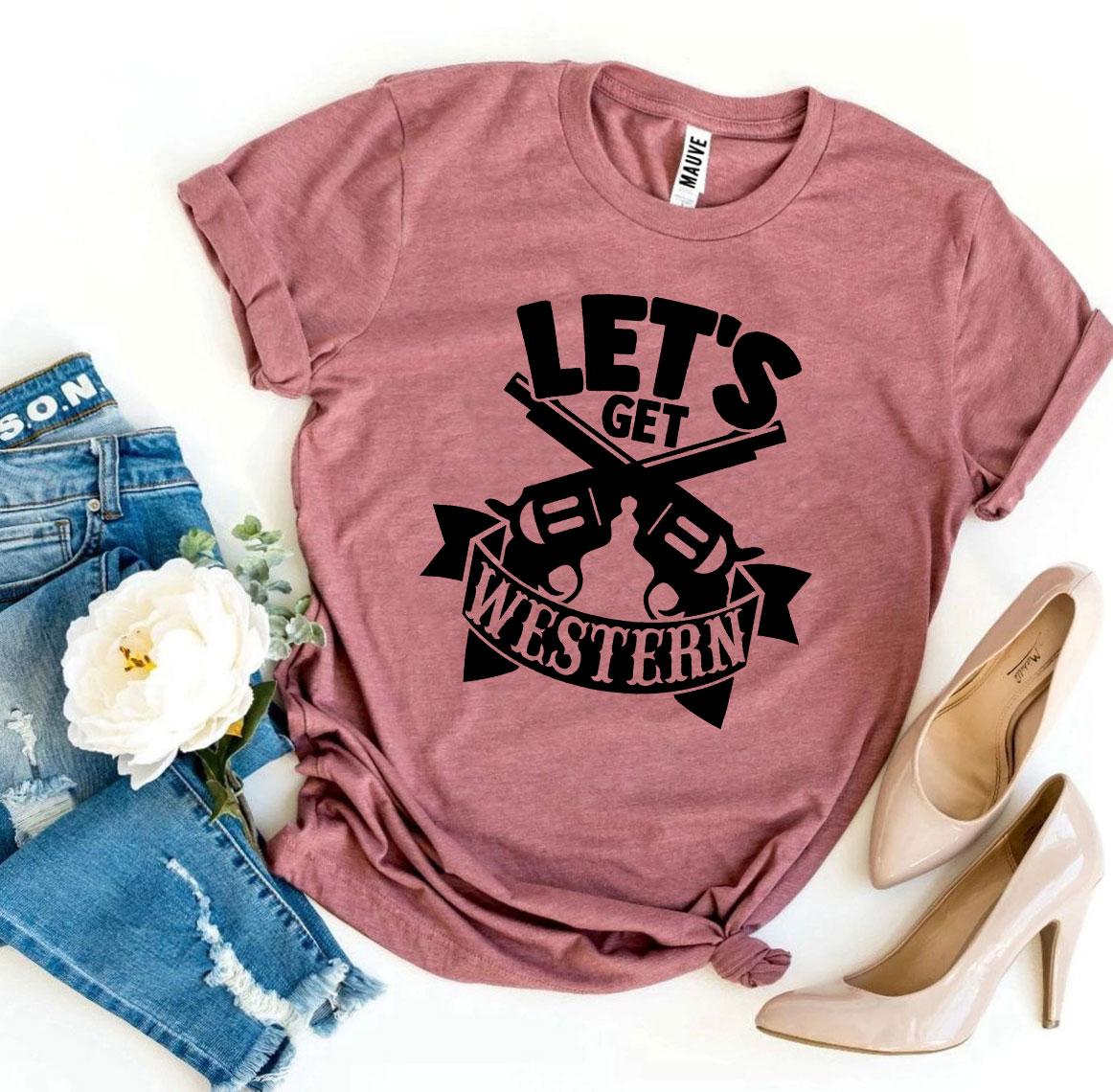 Let’s Get Western T-shirt - jenshomeandgardendecor