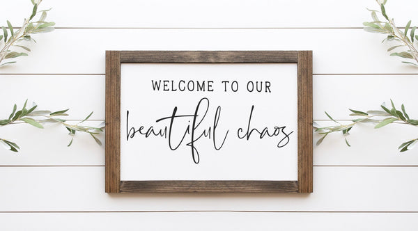 Welcome To Our Beautiful Choas Wood Sign - jenshomeandgardendecor