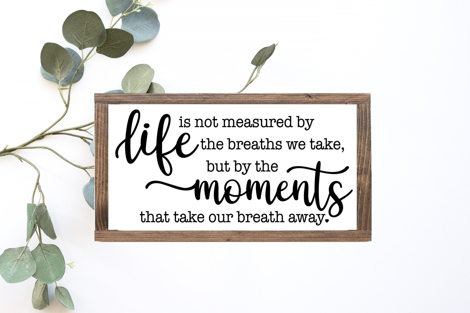 Life Is Not Measured By The Breaths We Take But By The Moments That - jenshomeandgardendecor